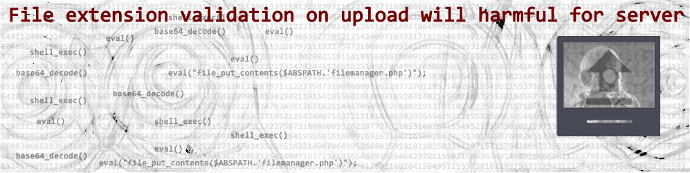 File extension validation on upload will harmful for server